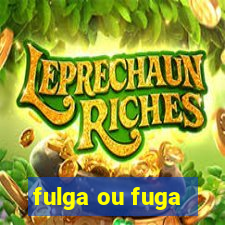 fulga ou fuga